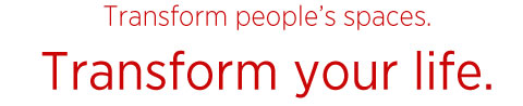 Transform people's spaces, transform your life.
